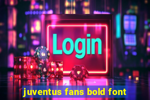 juventus fans bold font